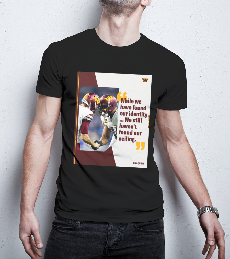 Washington Commanders Identity And Ceiling Quote By Dan Quinn T-Shirt