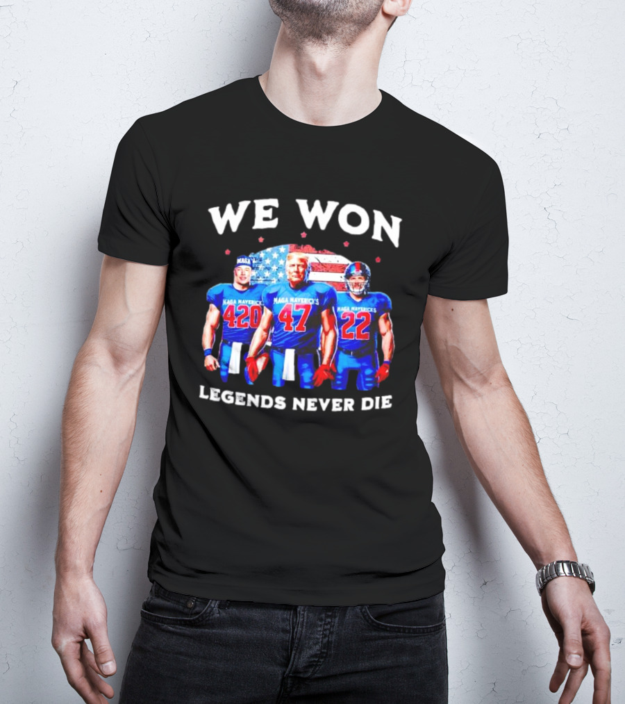 We Won Legends Never Die Maga Mavericks 420 47 22 T-Shirt