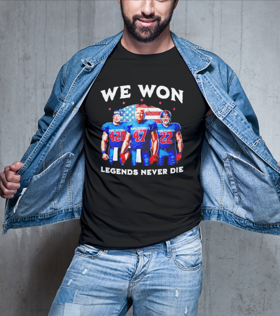 We Won Legends Never Die Maga Mavericks 420 47 22 T-Shirt