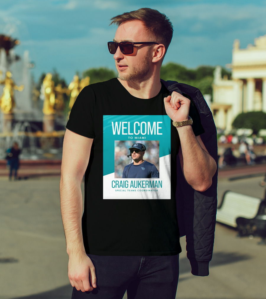 Welcome To Miami Craig Aukerman Special Teams Coordinator NFL T-Shirt