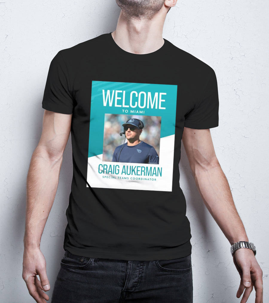 Welcome To Miami Craig Aukerman Special Teams Coordinator NFL T-Shirt