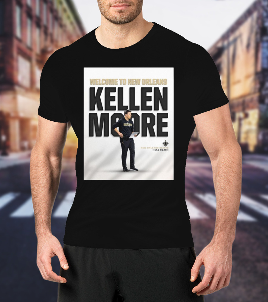 Welcome To New Orleans Kellen Moore New Orleans Saints Head Coach T-Shirt