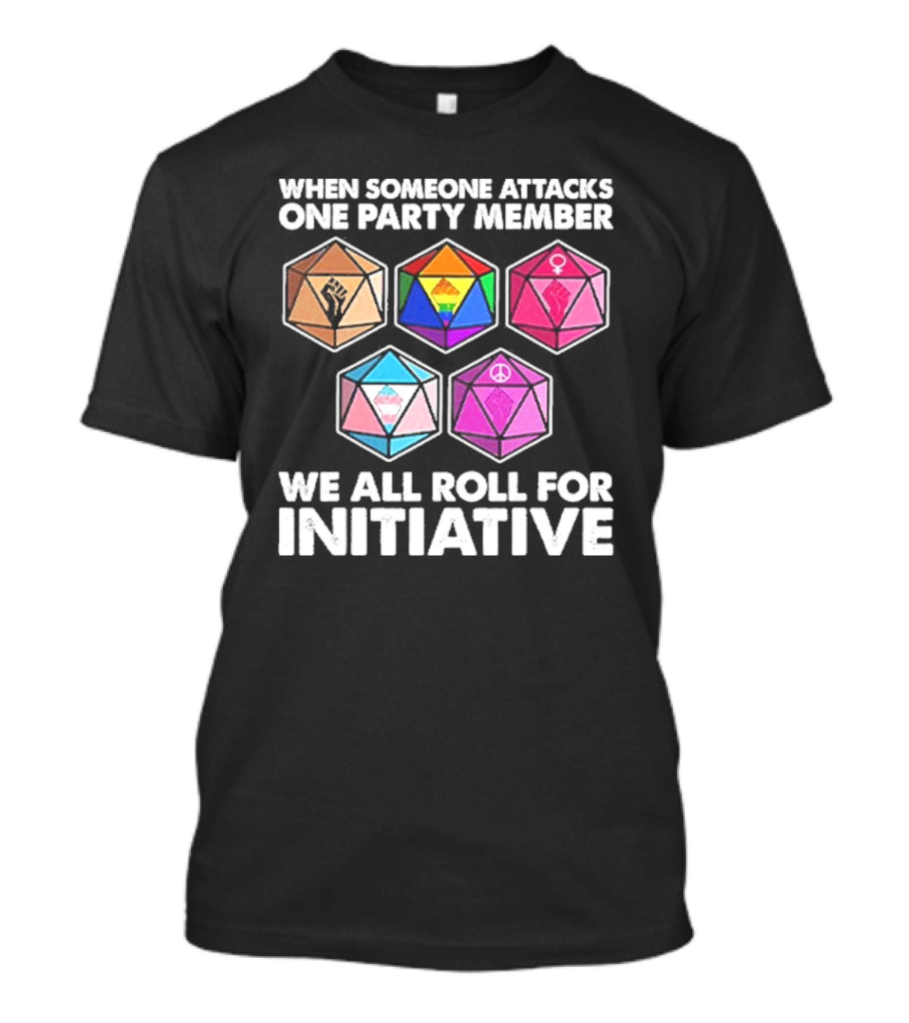 When Someone Attacks One Party Member We All Roll For Initiative Dice LGBTQ Symbols T-Shirt