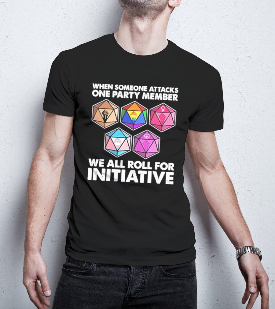 When Someone Attacks One Party Member We All Roll For Initiative Dice LGBTQ Symbols T-Shirt