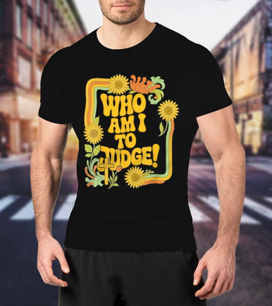 Who Am I To Judge Francis Retro 70s Floral Sunflowers T-Shirt