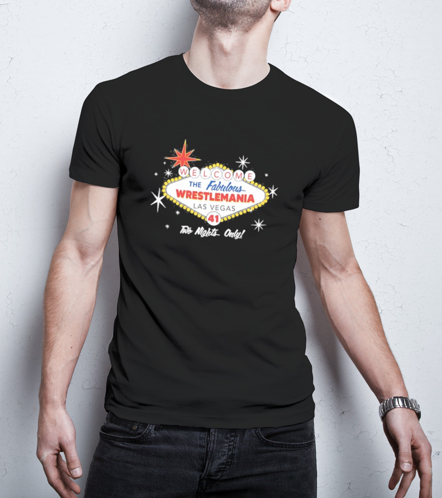 Welcome To The Fabulous WrestleMania 41 Las Vegas Two Nights Only T-Shirt