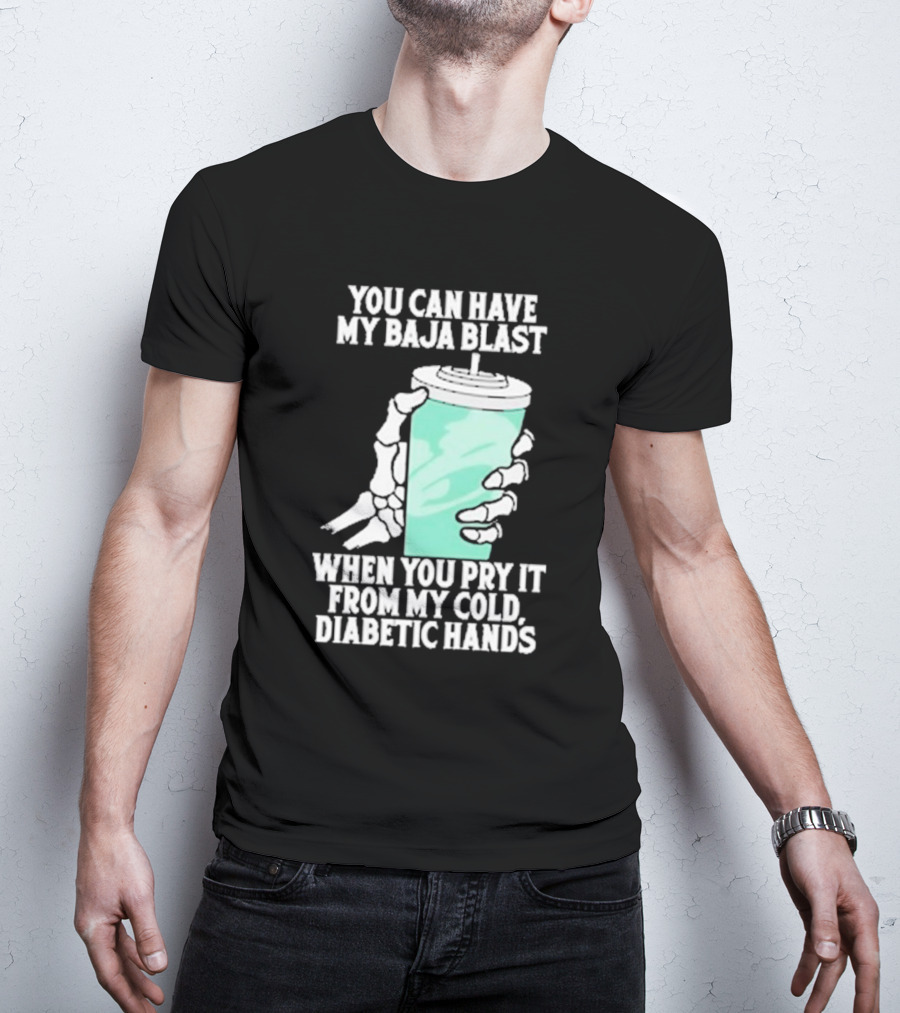You Can Have My Baja Blast When You Pry It From My Cold Diabetic Hands Soda Humor T-Shirt