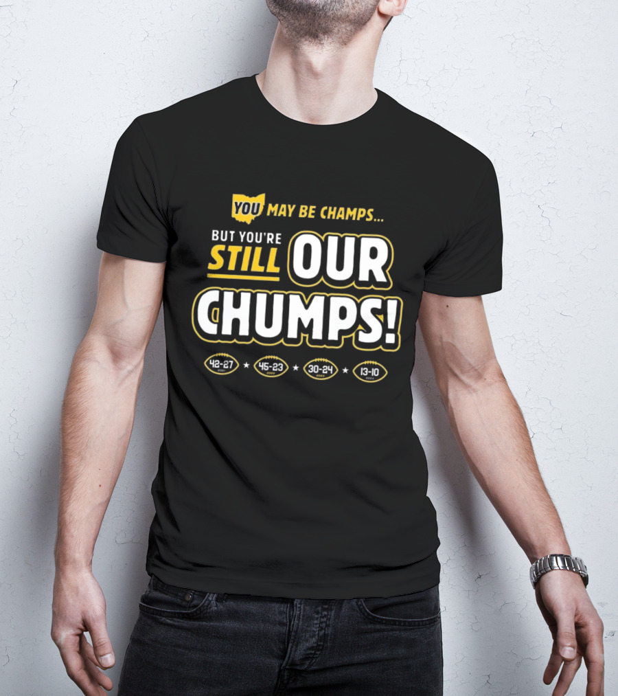 You May Be Champs But You’re Still Our Chumps Michigan College T-Shirt