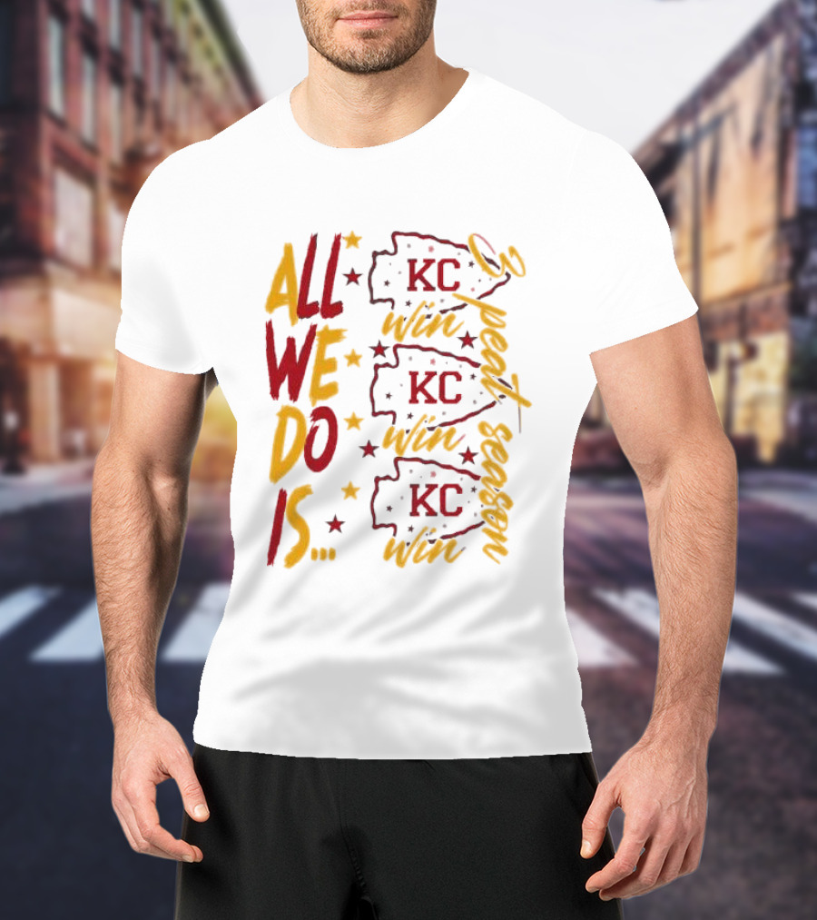 All We Do Is Win 3peat Season KC Chiefs T-Shirt