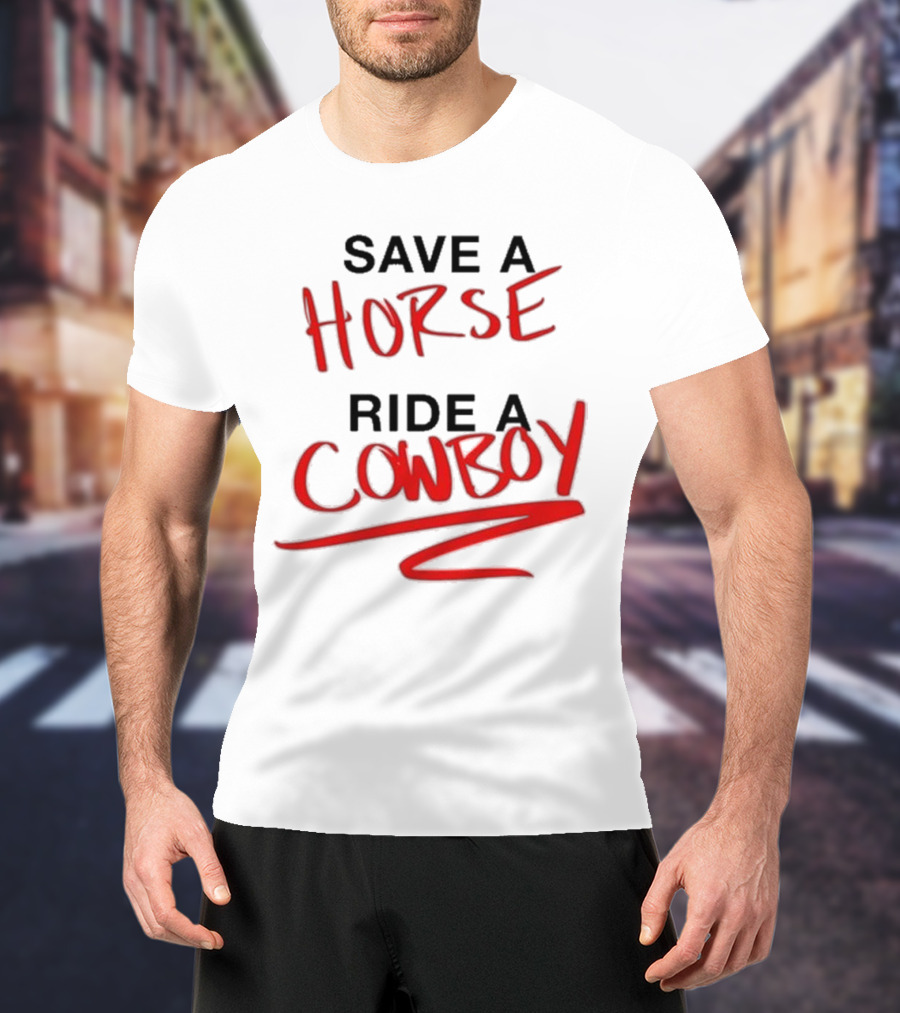 Ben Rodrigues Sahrac Save A Horse Ride A Cowboy T-Shirt