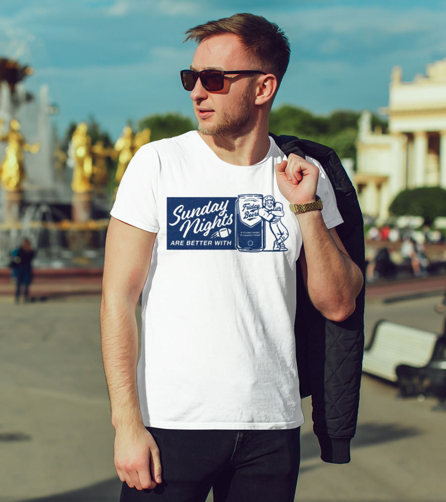 Sunday Nights Are Better With Friday Beers Football Can Hug T-Shirt