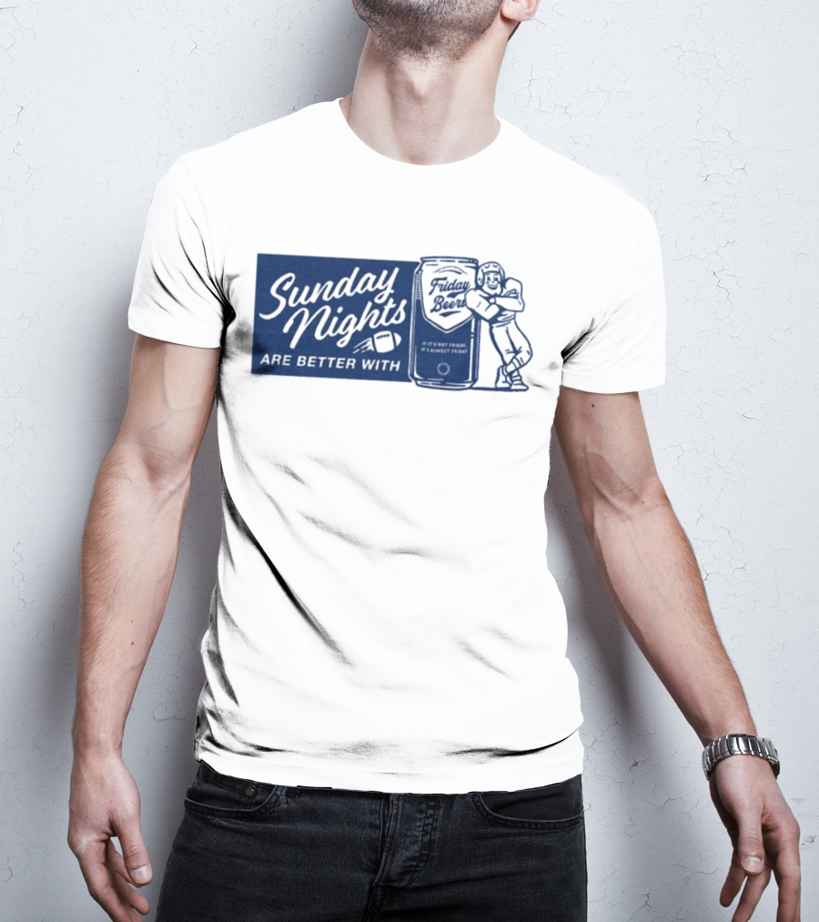 Sunday Nights Are Better With Friday Beers Football Can Hug T-Shirt