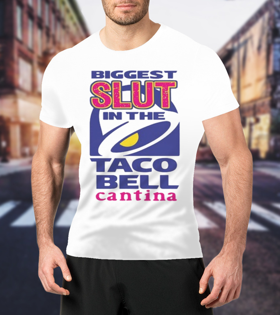 Biggest Slut In The Taco Bell Cantina T-Shirt