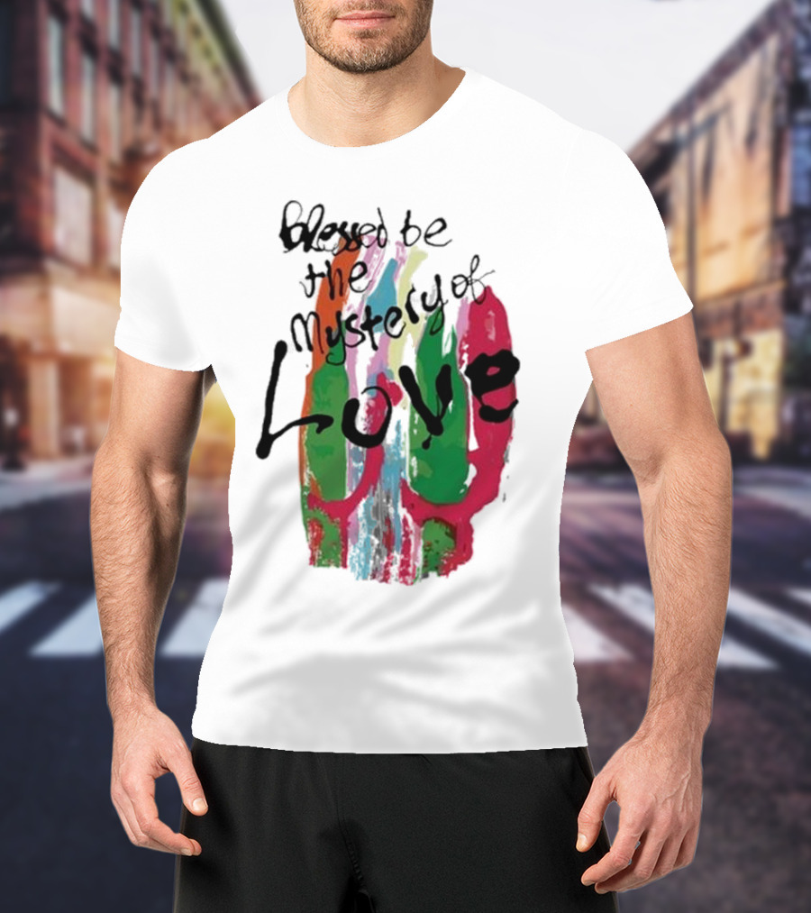 Blessed Be The Mystery Love Colorful Abstract Art T-Shirt