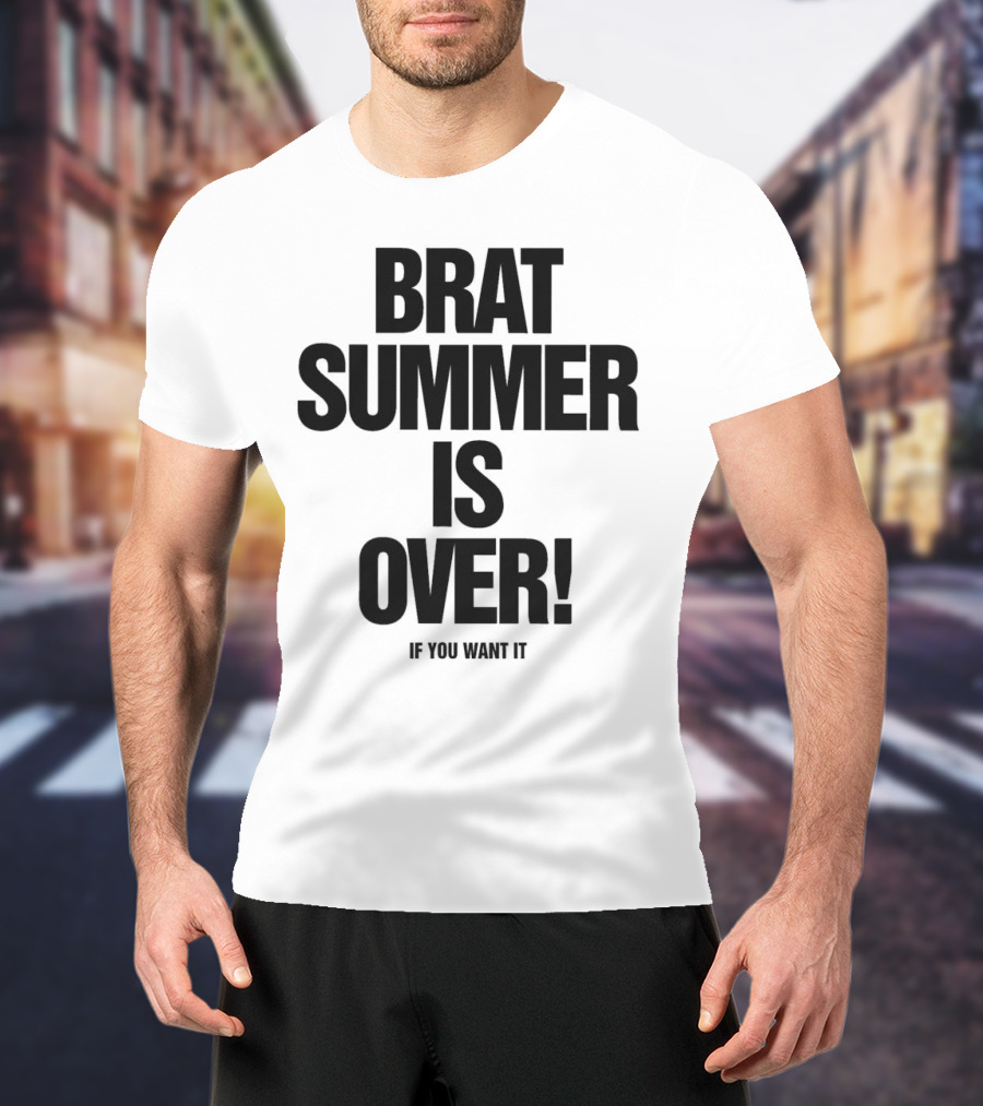 BRAT SUMMER IS OVER IF YOU WANT IT T-Shirt
