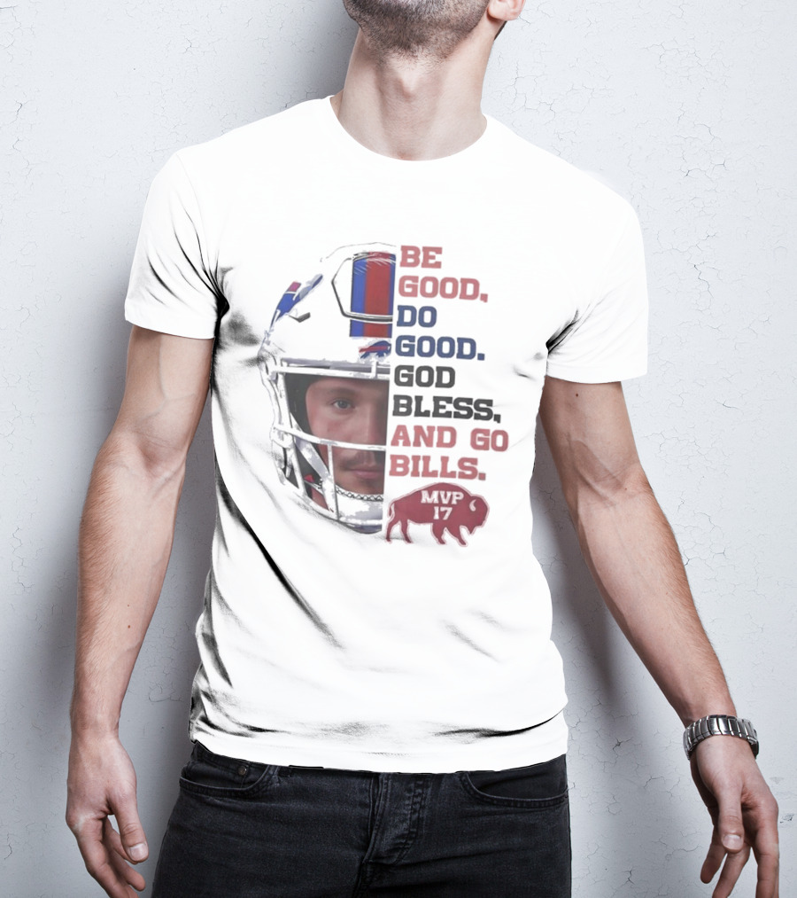 Buffalo Bills Be Good Do Good God Bless And Go Bills MVP 17 Head 2025 T-Shirt
