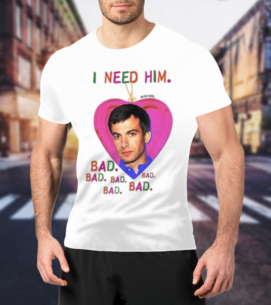 I Need Him Bad Heart Image Bug Girl Nathan For Me T-Shirt
