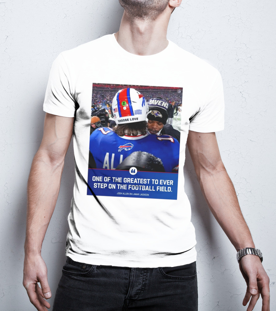 Buffalo Bills Josh Allen And Lamar Jackson Choose Love Greatest To Ever Step On The Football Field T-Shirt