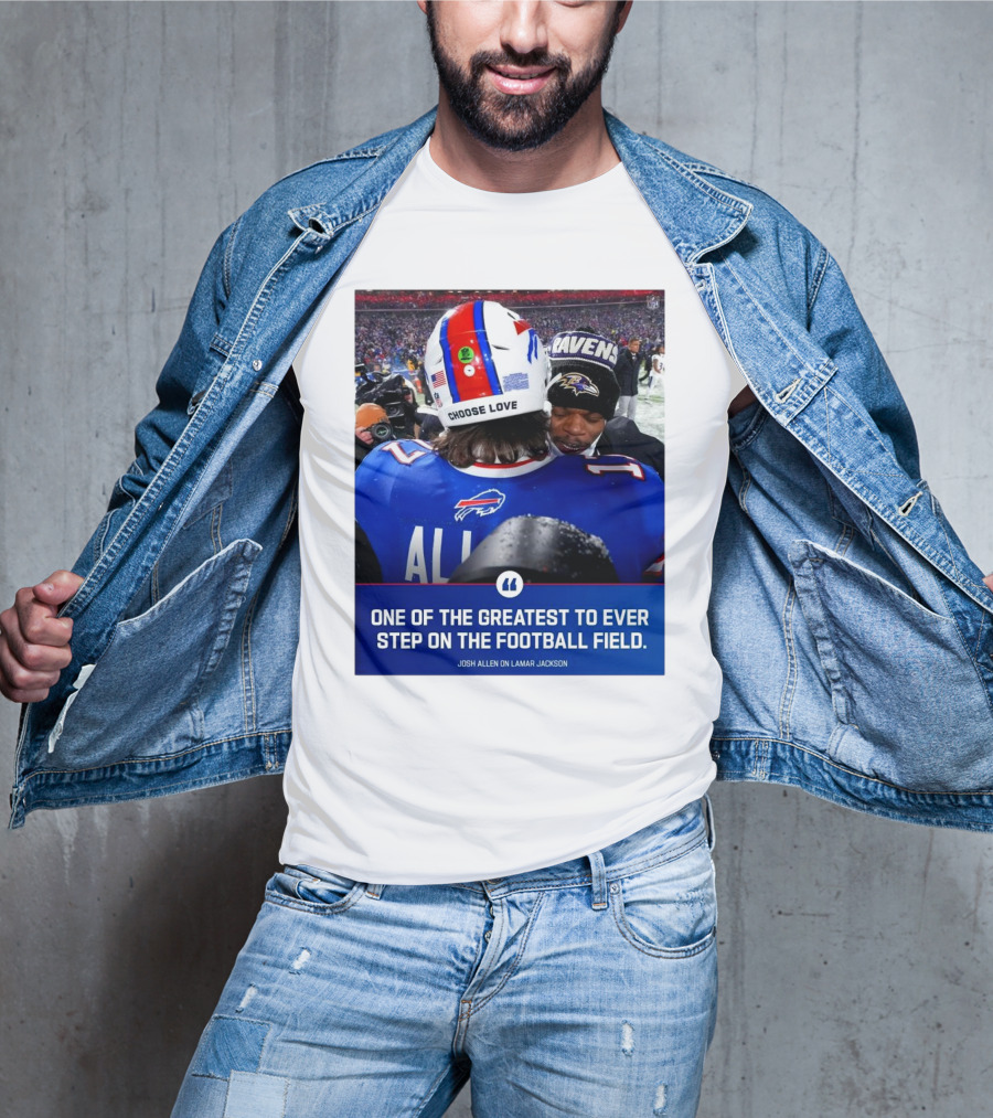 Buffalo Bills Josh Allen And Lamar Jackson Choose Love Greatest To Ever Step On The Football Field T-Shirt