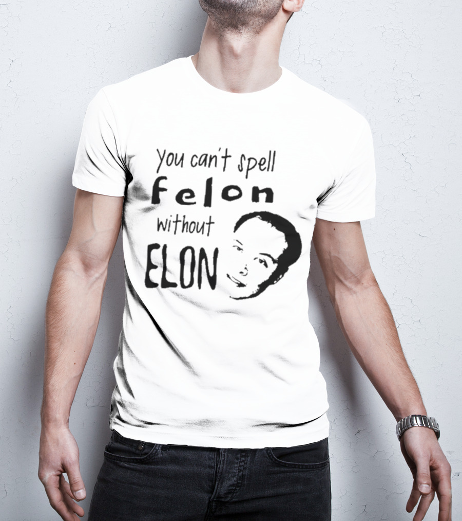 Bustertoks You Can't Spell Felon Without Elon T-Shirt