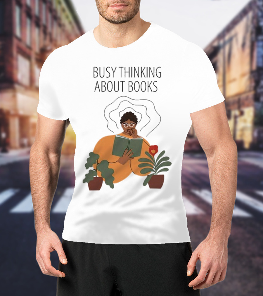 Busy Thinking About Books T-Shirt