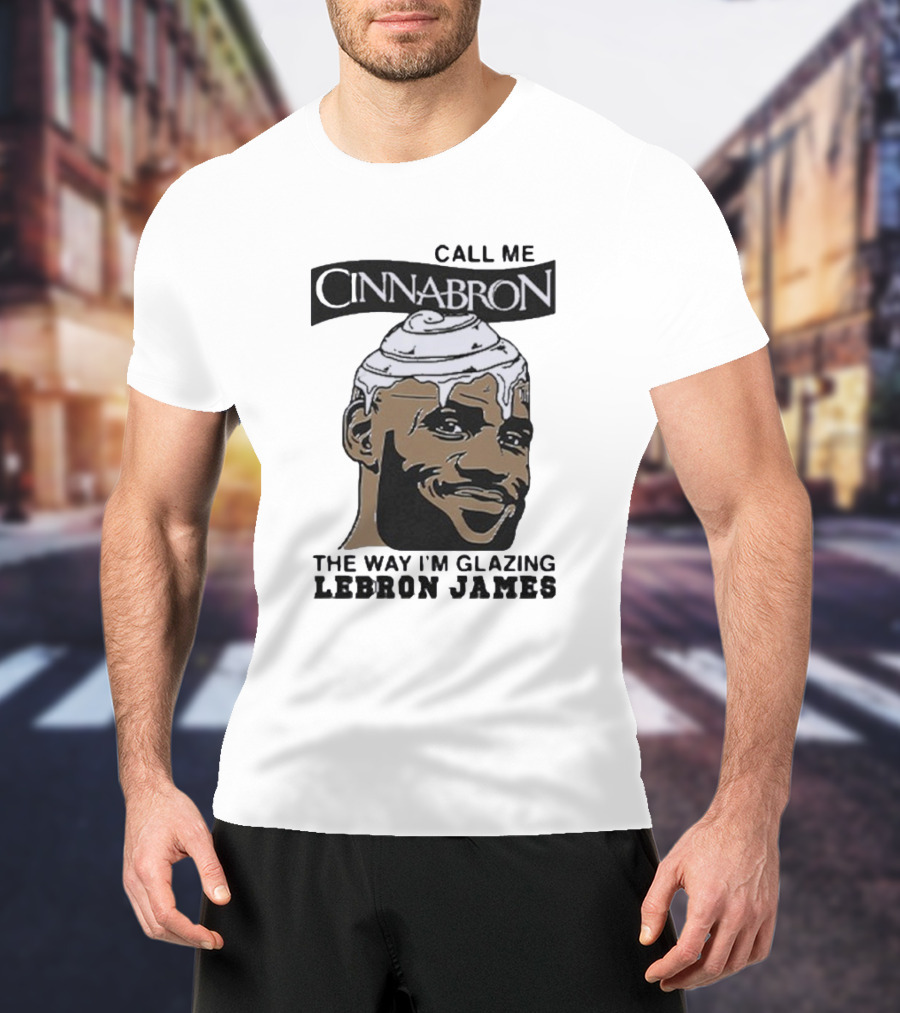 Call Me Cinnabron Glazing LeBron James T-Shirt
