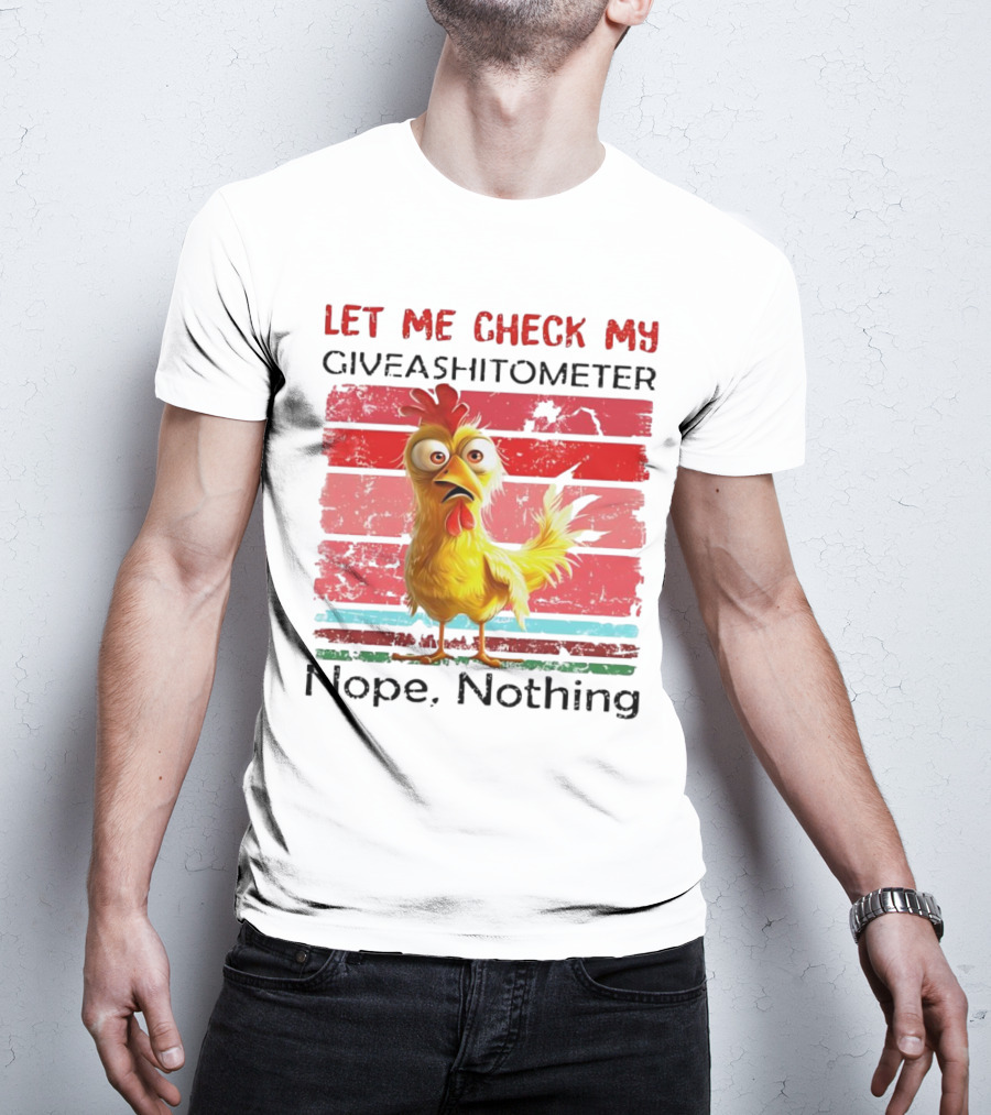 Let Me Check My Giveashitometer Chicken Nope Nothing T-Shirt