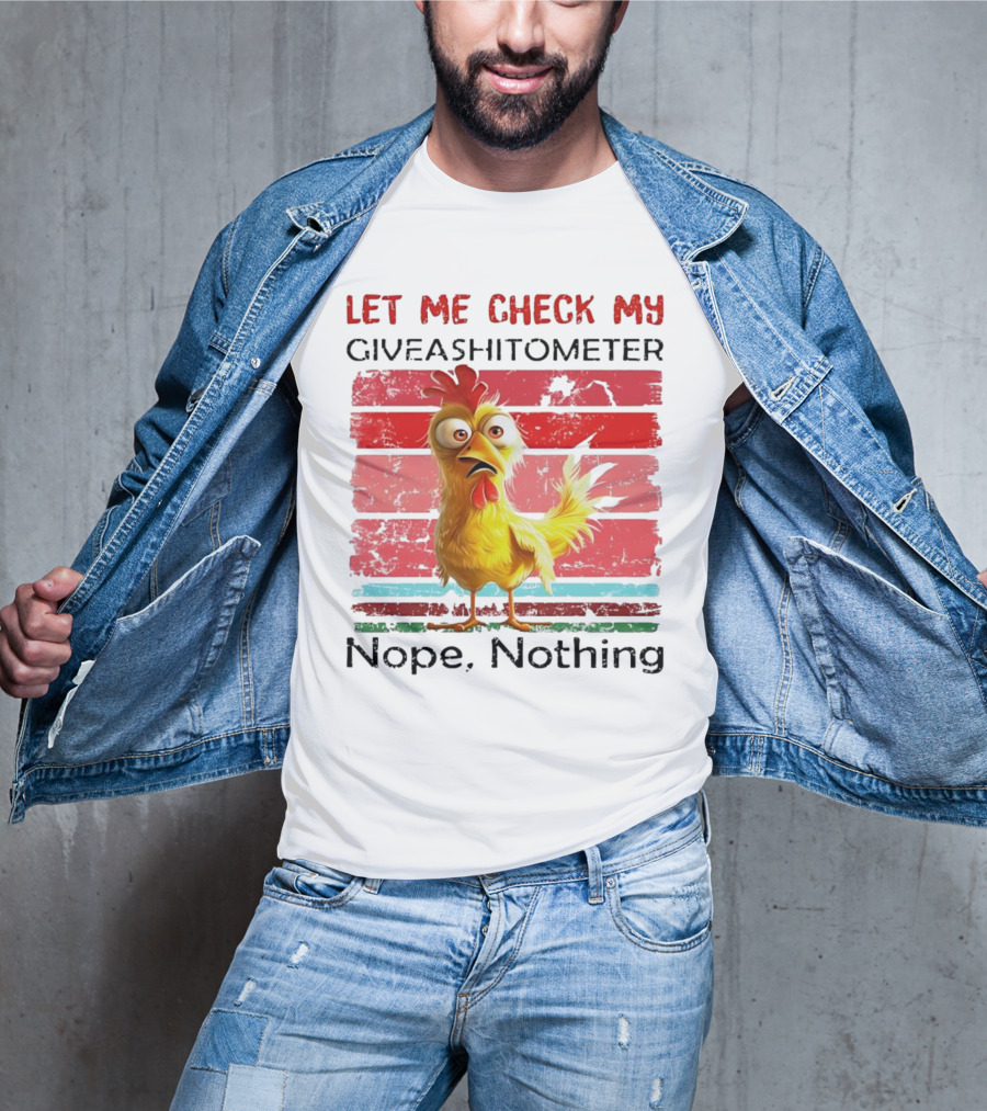 Let Me Check My Giveashitometer Chicken Nope Nothing T-Shirt