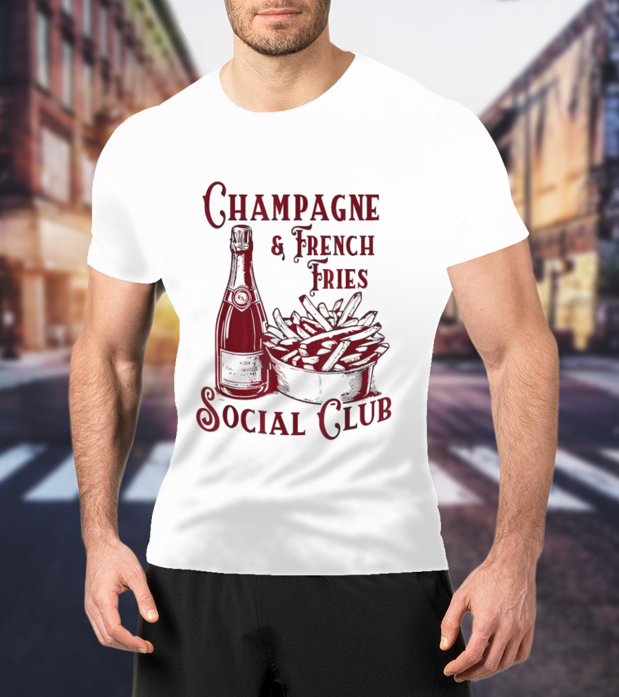 Champagne And French Fries Social Club With Champagne Bottle And Fries Basket T-Shirt