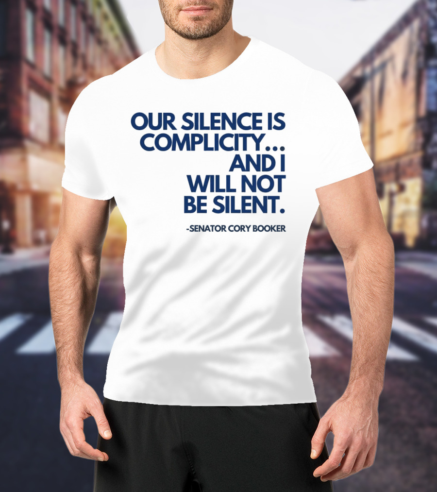 Our Silence Is Complicity And I Will Not Be Silent Senator Cory Booker 2025 T-Shirt