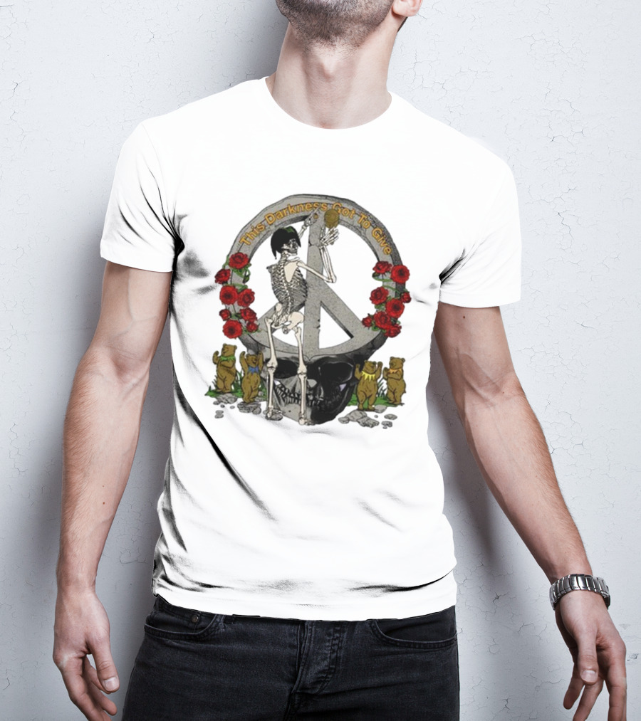 Dead And Company Forever Grateful This Darkness Got To Give Peace Skeleton Roses Dancing Bears T-Shirt