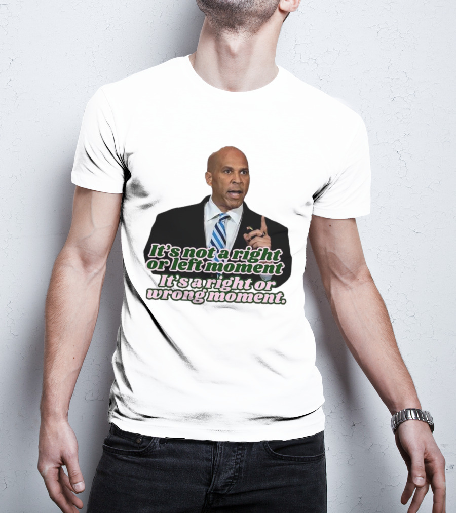 It's Not A Right Or Left Moment It's A Right Or Wrong Moment Speech By Cory Booker T-Shirt