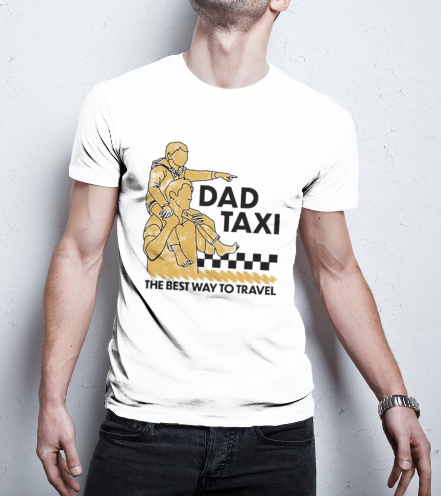 Dad Taxi The Best Way To Travel With Child On Shoulders T-Shirt