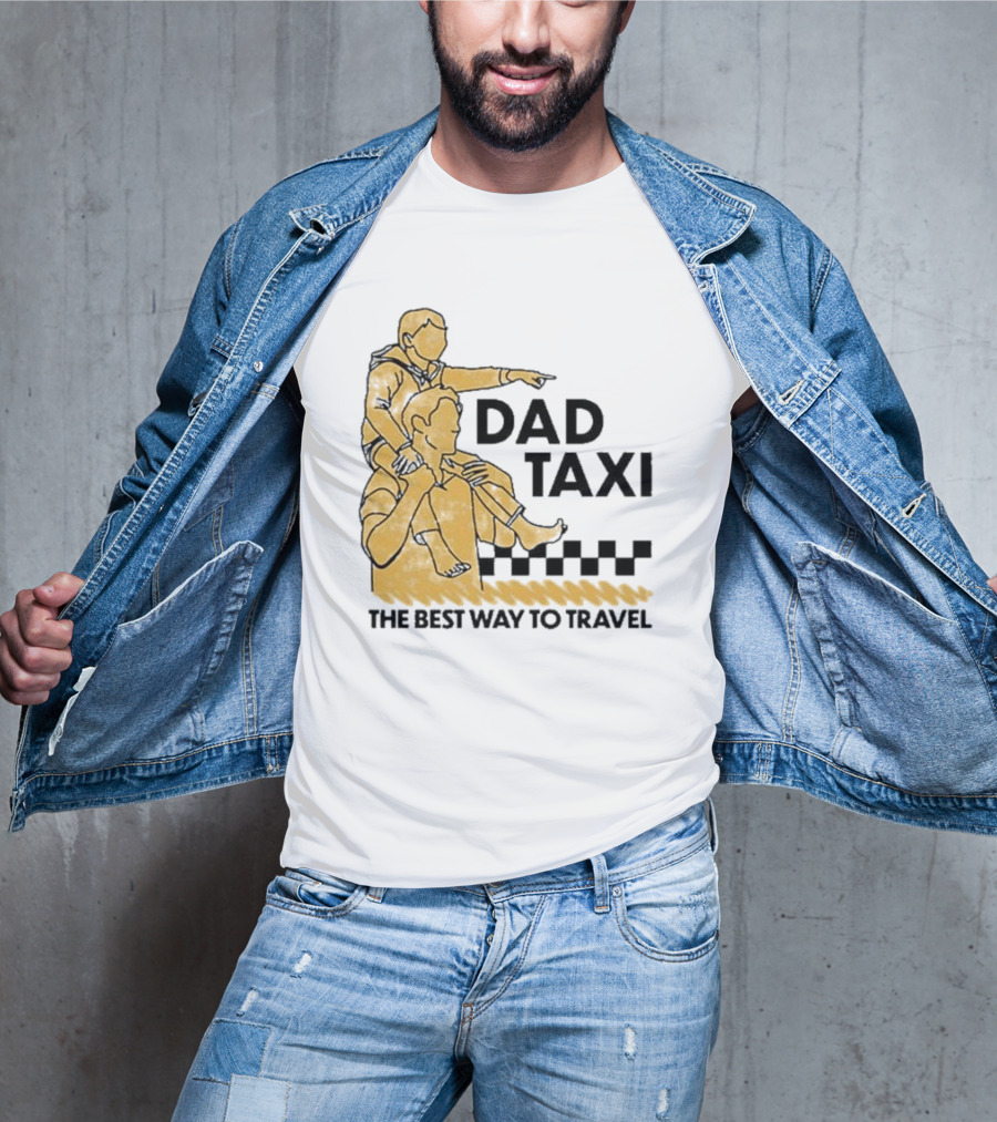 Dad Taxi The Best Way To Travel With Child On Shoulders T-Shirt