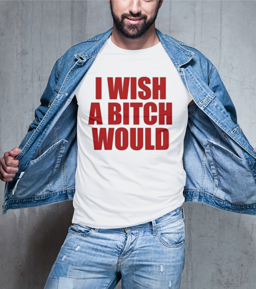 Deluludesigns I Wish A Bitch Would Red Bold Statement T-Shirt