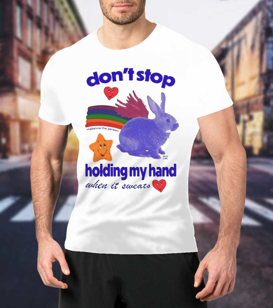 Don’t Stop Madeline The Person Holding My Hand When It Sweats Rainbow Bunny Hearts T-Shirt