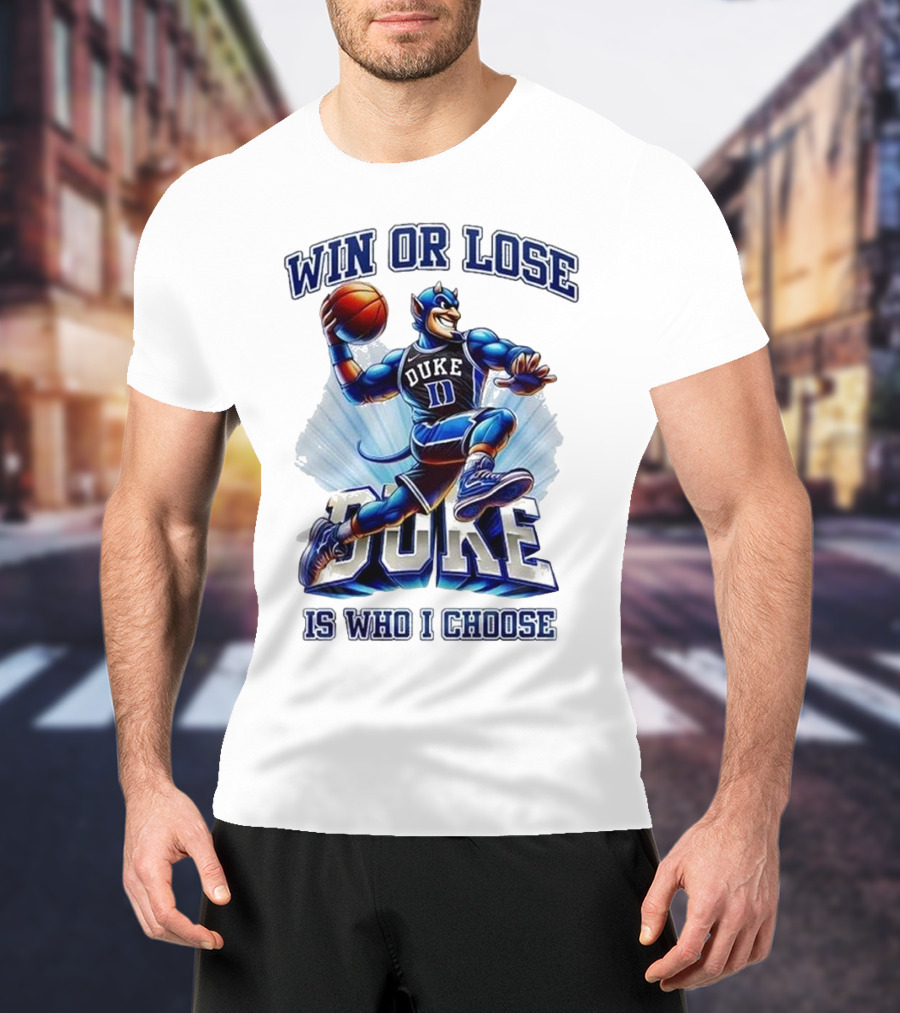 Duke Blue Devils Win Or Lose Is Who I Choose Basketball T-Shirt