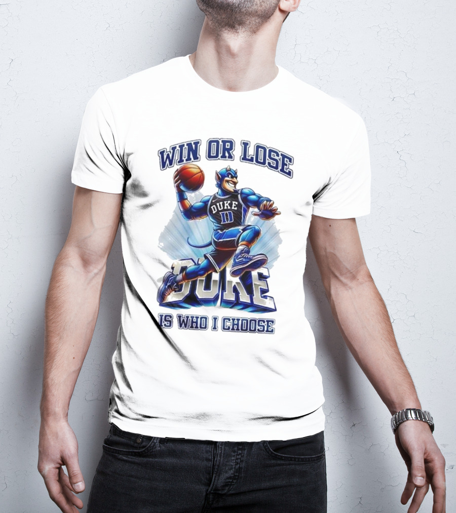 Duke Blue Devils Win Or Lose Is Who I Choose Basketball T-Shirt