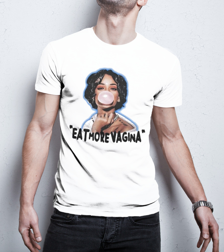 Eat More Vagina Put It In Your Mouf T-Shirt