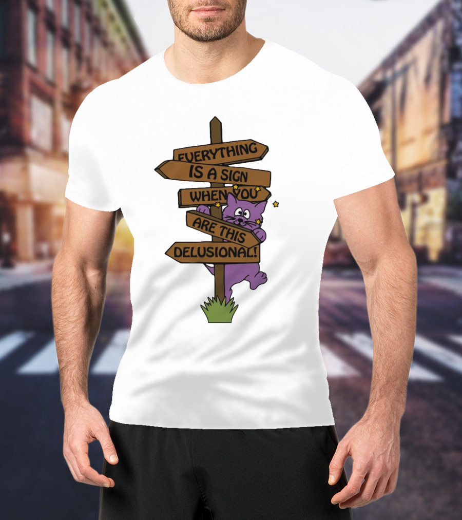 Everything Is A Sign When You Are This Delusional Purple Cat Humor T-Shirt
