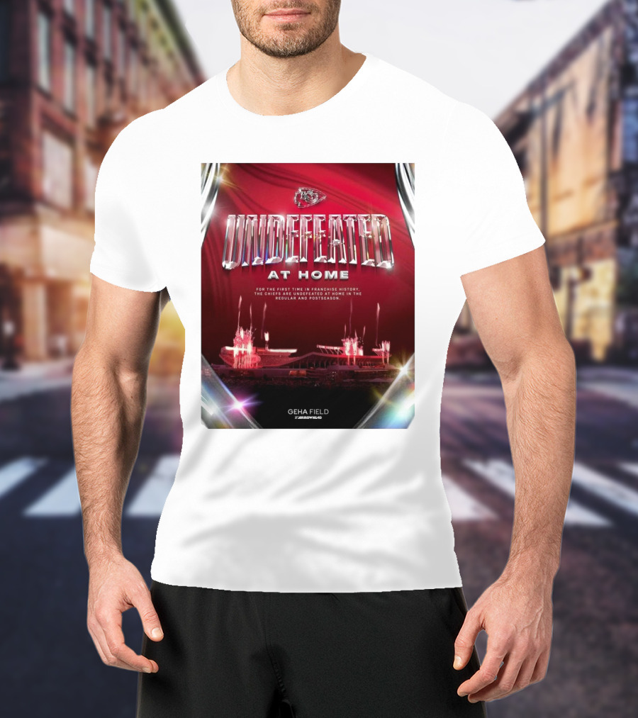 Undefeated At Home For The First Time In Franchise History Chiefs Regular And Postseason GEHA Field Arrowhead T-Shirt