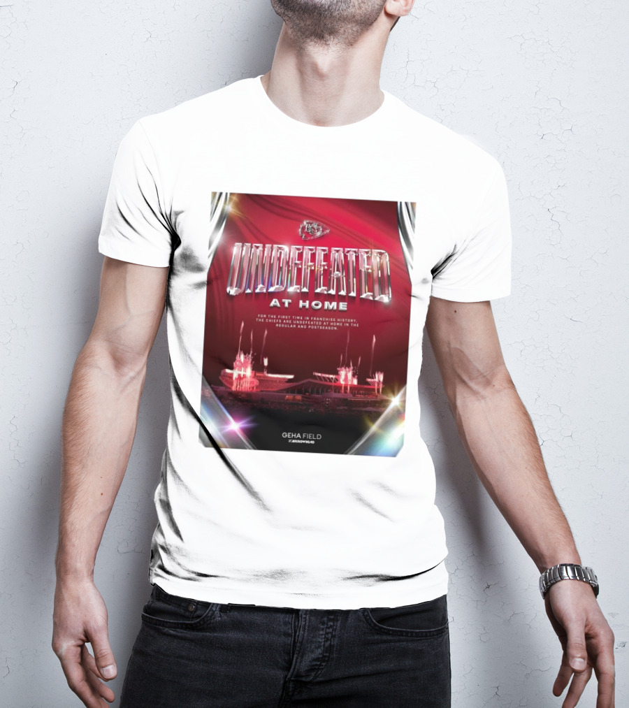 Undefeated At Home For The First Time In Franchise History Chiefs Regular And Postseason GEHA Field Arrowhead T-Shirt