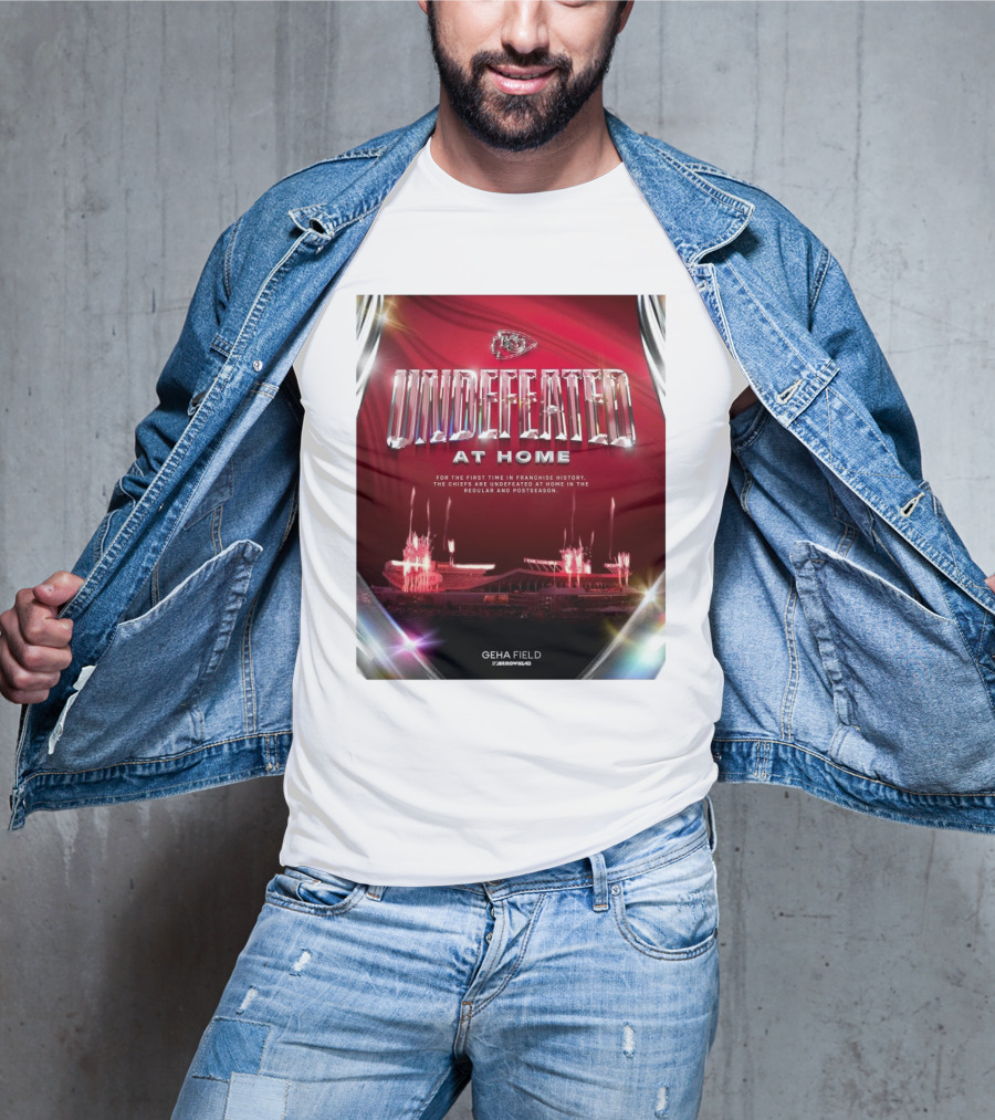 Undefeated At Home For The First Time In Franchise History Chiefs Regular And Postseason GEHA Field Arrowhead T-Shirt