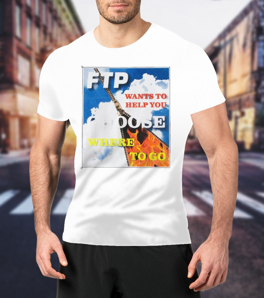 FTP Wants To Help You Choose Where To Go T-Shirt