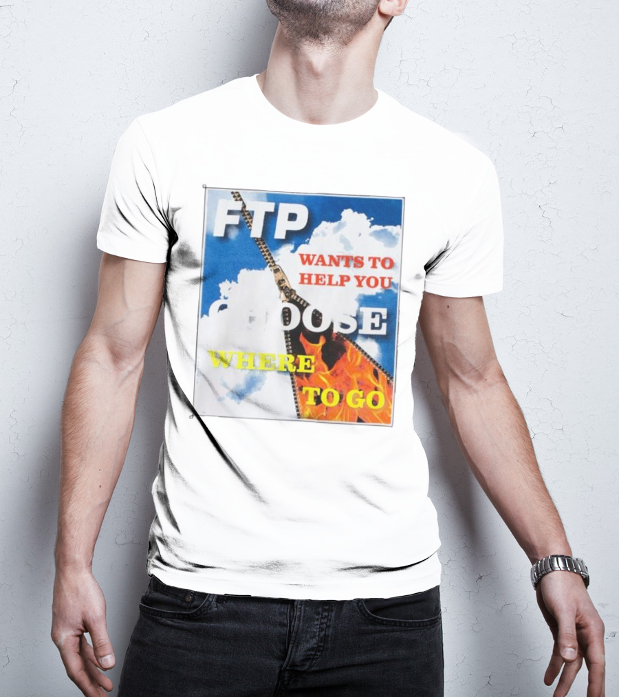 FTP Wants To Help You Choose Where To Go T-Shirt