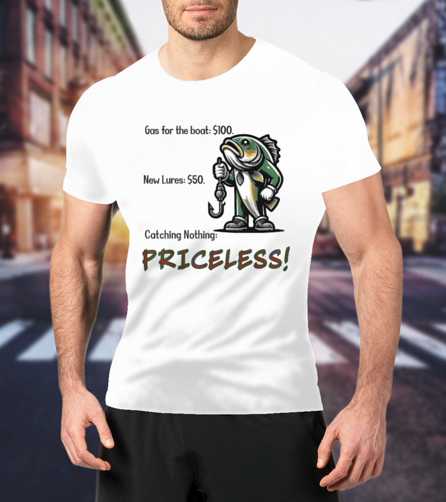 Gas For The Boat 5100 New Lures 550 Catching Nothing Priceless Fishing T-Shirt