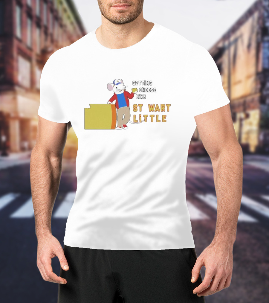 Getting Cheese Like Stewart Little T-Shirt