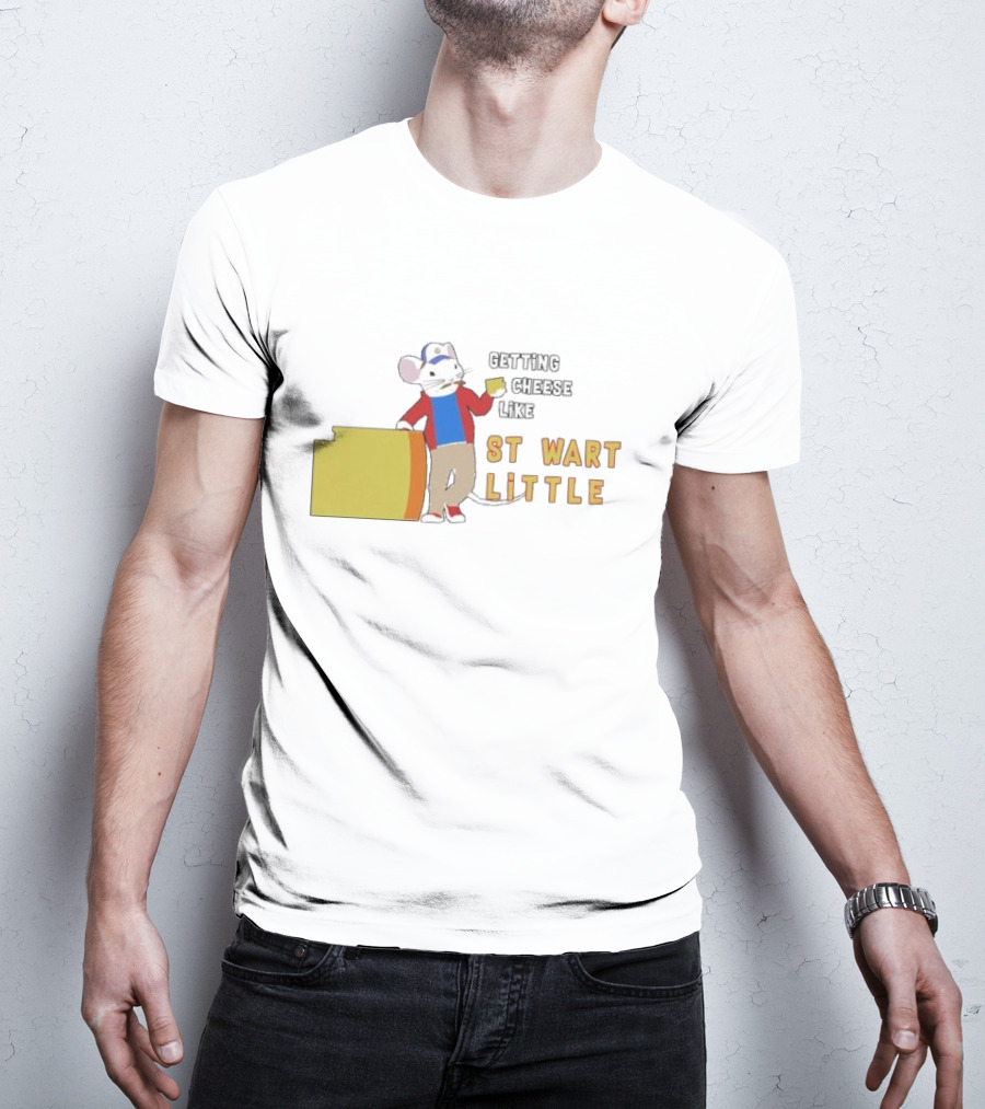 Getting Cheese Like Stewart Little T-Shirt