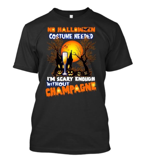 No Halloween Costume Needed I'm Scary Enough Without Champagne Haunted House Moon Glass T-Shirt