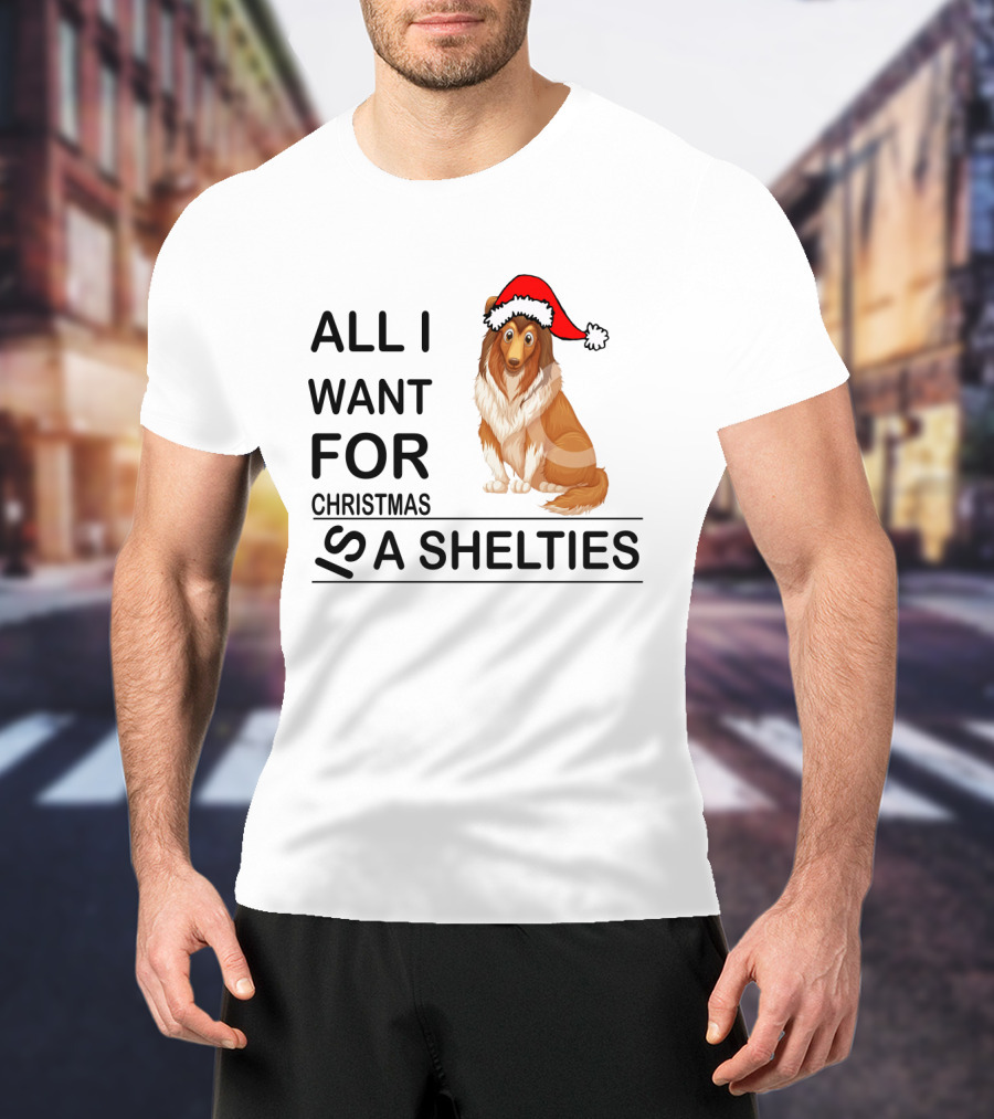 All I Want For Christmas Is A Shelties Dog Wearing Santa Hat T-Shirt